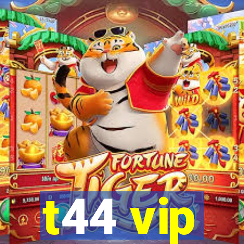 t44 vip